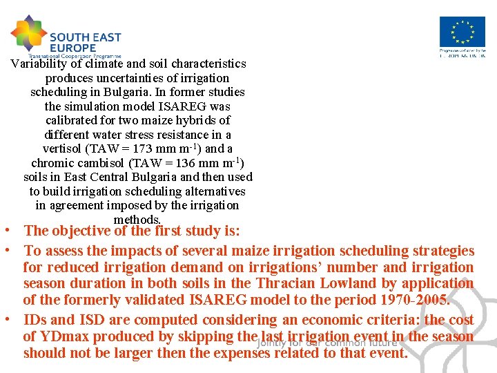 Variability of climate and soil characteristics produces uncertainties of irrigation scheduling in Bulgaria. In