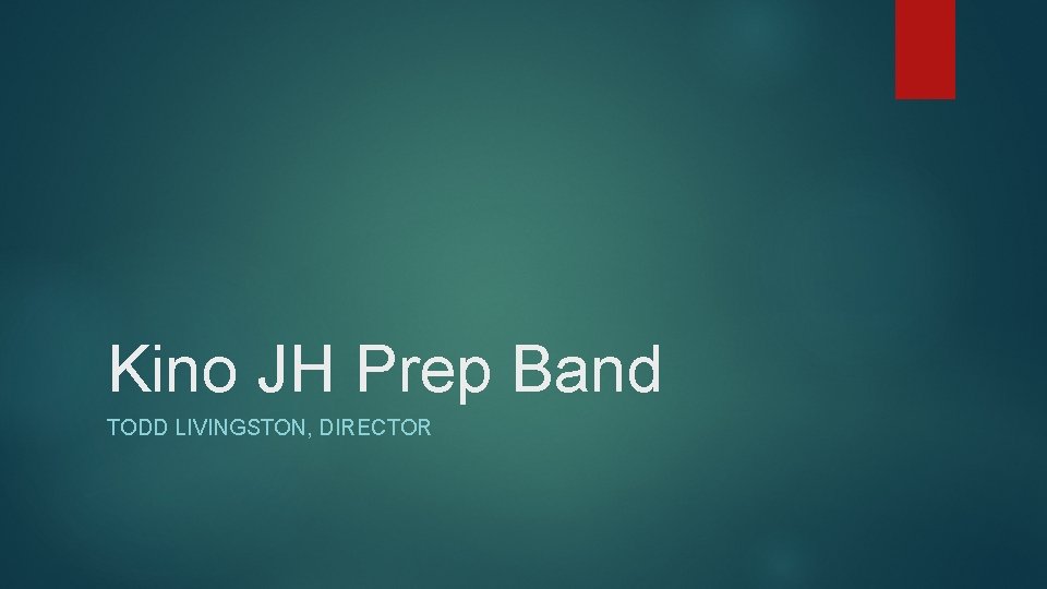 Kino JH Prep Band TODD LIVINGSTON, DIRECTOR 