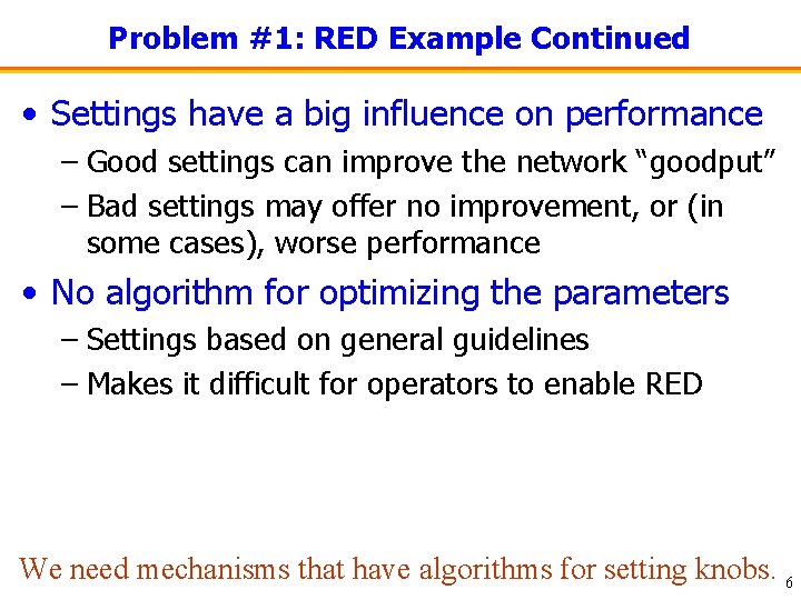 Problem #1: RED Example Continued • Settings have a big influence on performance –