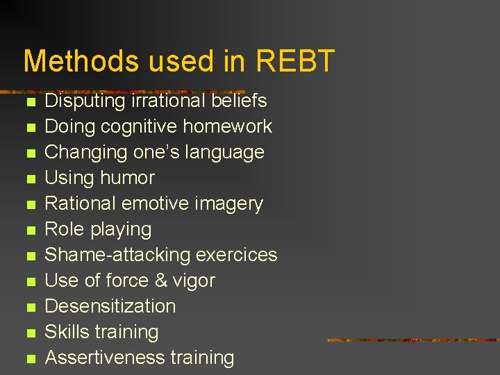 Methods used in REBT n n n Disputing irrational beliefs Doing cognitive homework Changing