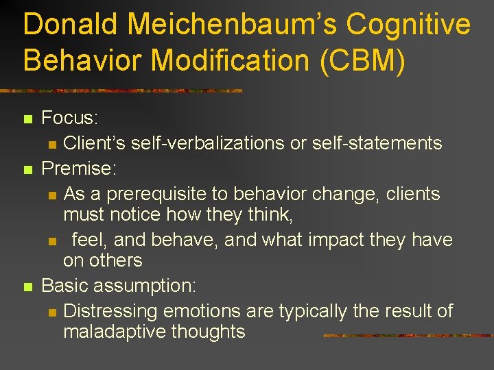 Donald Meichenbaum’s Cognitive Behavior Modification (CBM) n n n Focus: n Client’s self-verbalizations or