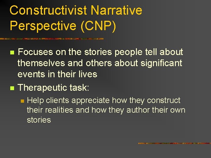Constructivist Narrative Perspective (CNP) n n Focuses on the stories people tell about themselves