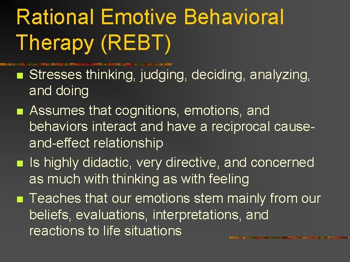 Rational Emotive Behavioral Therapy (REBT) n n Stresses thinking, judging, deciding, analyzing, and doing