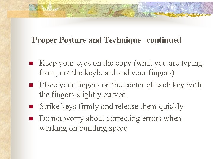 Proper Posture and Technique--continued n n Keep your eyes on the copy (what you