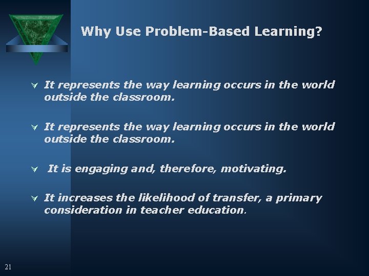 Why Use Problem-Based Learning? Ú It represents the way learning occurs in the world