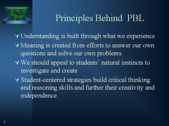 Principles Behind PBL Ú Understanding is built through what we experience Ú Meaning is