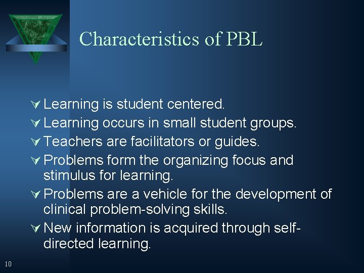 Characteristics of PBL Ú Learning is student centered. Ú Learning occurs in small student