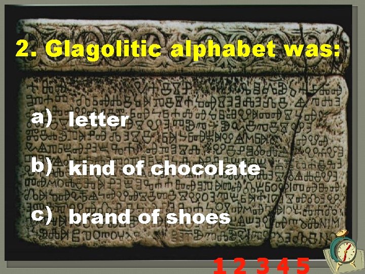 2. Glagolitic alphabet was: a) letter b) kind of chocolate c) brand of shoes