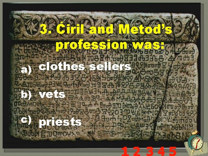 3. Ćiril and Metod’s profession was: a) clothes sellers b) vets c) priests 