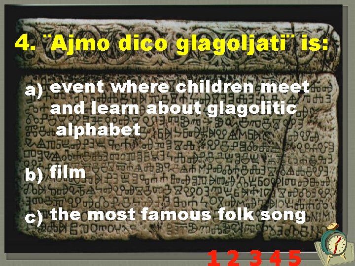 4. ¨Ajmo dico glagoljati¨ is: a) event where children meet and learn about glagolitic