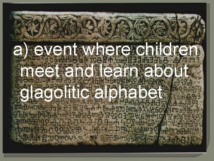 a) event where children meet and learn about glagolitic alphabet 