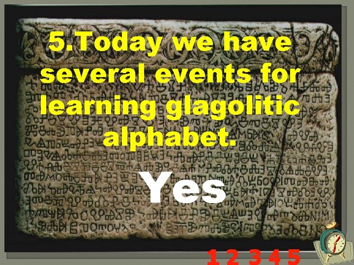 5. Today we have several events for learning glagolitic alphabet. Yes 