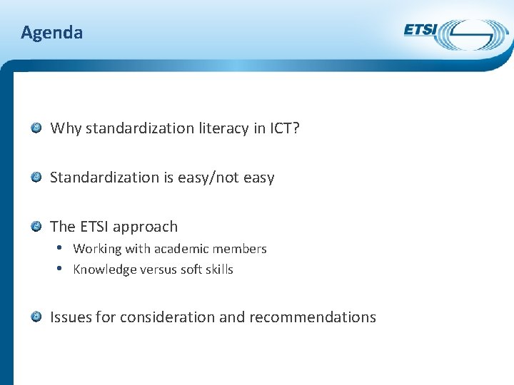 Agenda Why standardization literacy in ICT? Standardization is easy/not easy The ETSI approach •