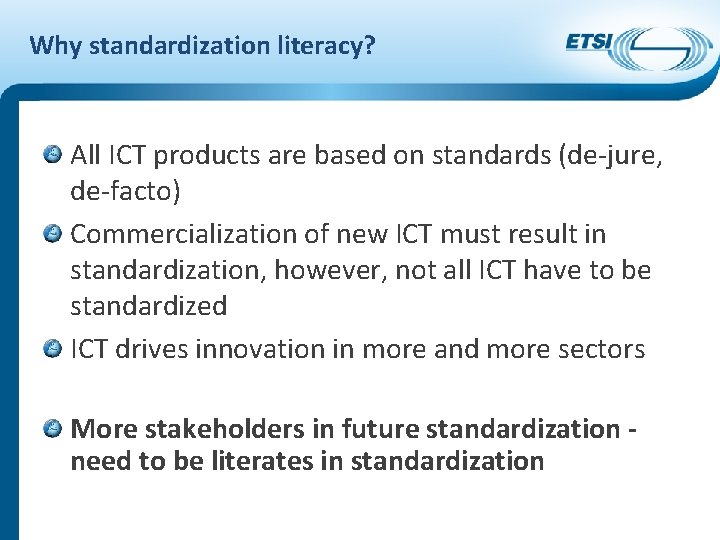 Why standardization literacy? All ICT products are based on standards (de-jure, de-facto) Commercialization of
