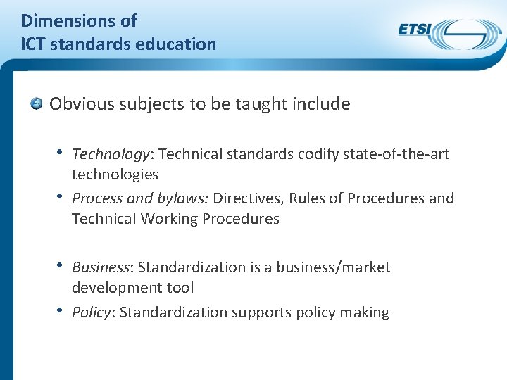 Dimensions of ICT standards education Obvious subjects to be taught include • Technology: Technical