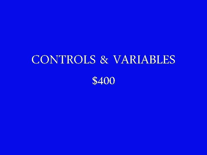 CONTROLS & VARIABLES $400 