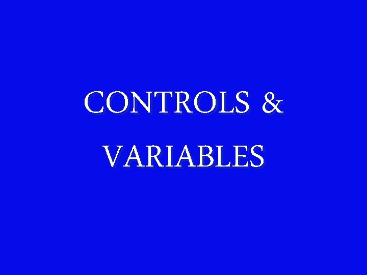 CONTROLS & VARIABLES 