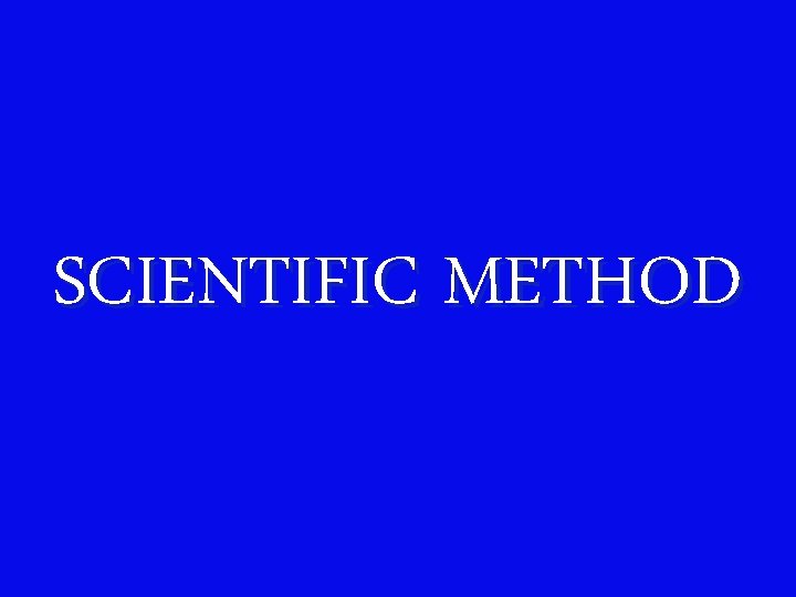 SCIENTIFIC METHOD 