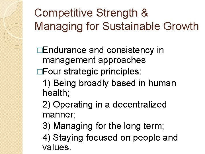 Competitive Strength & Managing for Sustainable Growth �Endurance and consistency in management approaches �Four