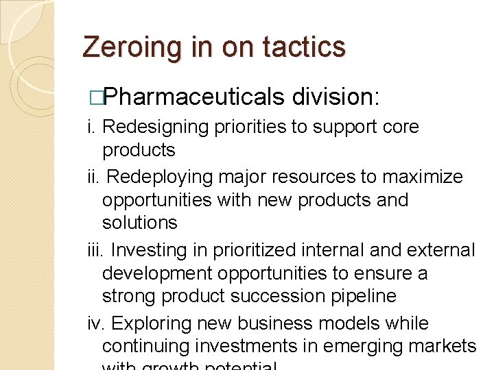 Zeroing in on tactics �Pharmaceuticals division: i. Redesigning priorities to support core products ii.