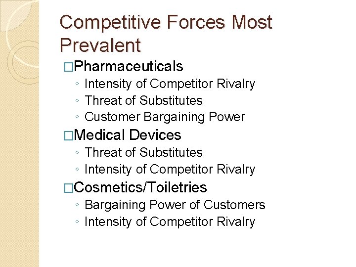 Competitive Forces Most Prevalent �Pharmaceuticals ◦ Intensity of Competitor Rivalry ◦ Threat of Substitutes