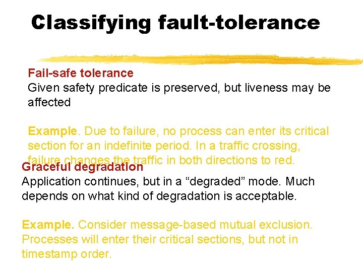 Classifying fault-tolerance Fail-safe tolerance Given safety predicate is preserved, but liveness may be affected