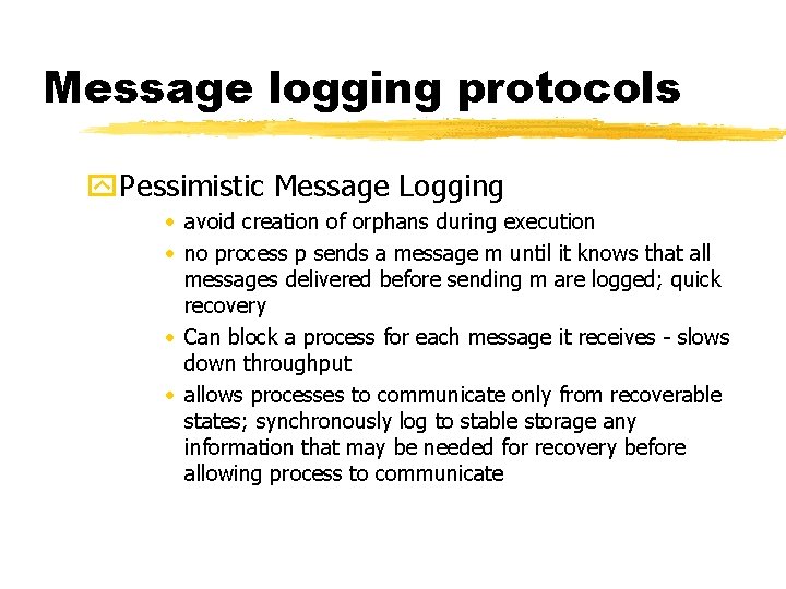 Message logging protocols y. Pessimistic Message Logging • avoid creation of orphans during execution