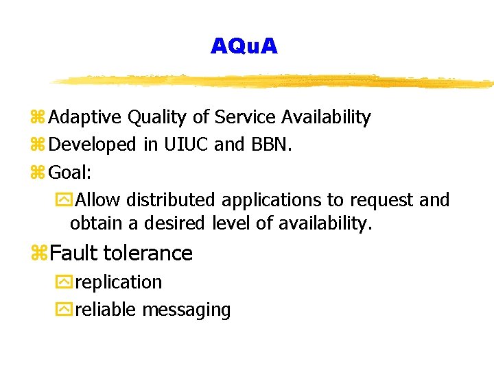 AQu. A z Adaptive Quality of Service Availability z Developed in UIUC and BBN.