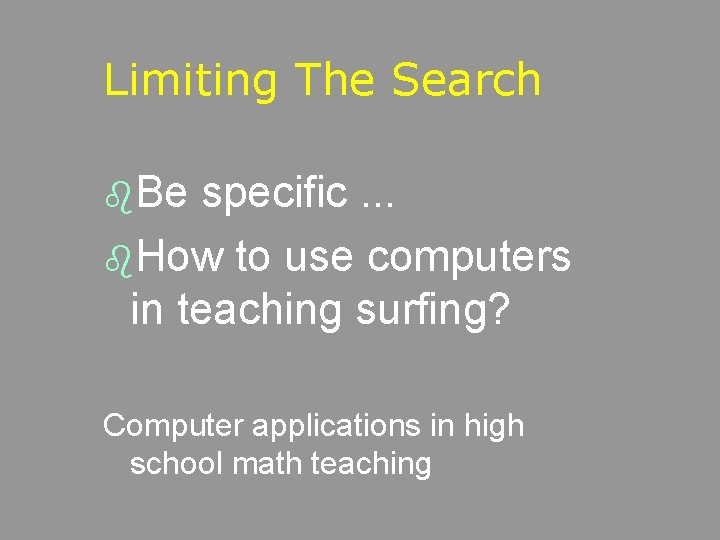 Limiting The Search b. Be specific. . . b. How to use computers in