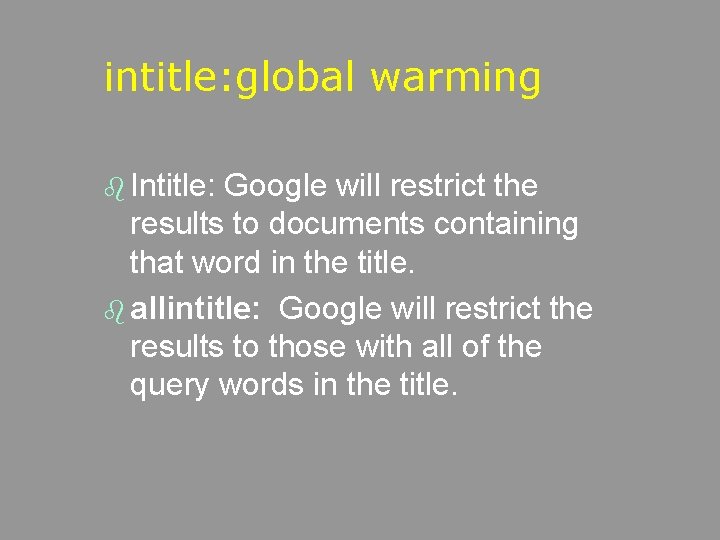 intitle: global warming b Intitle: Google will restrict the results to documents containing that