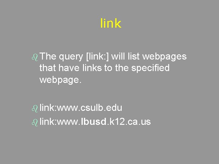 link b The query [link: ] will list webpages that have links to the