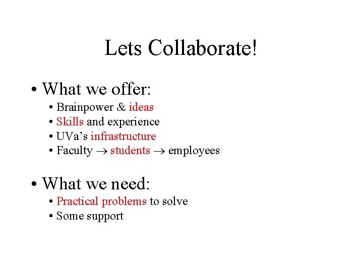 Lets Collaborate! • What we offer: • Brainpower & ideas • Skills and experience