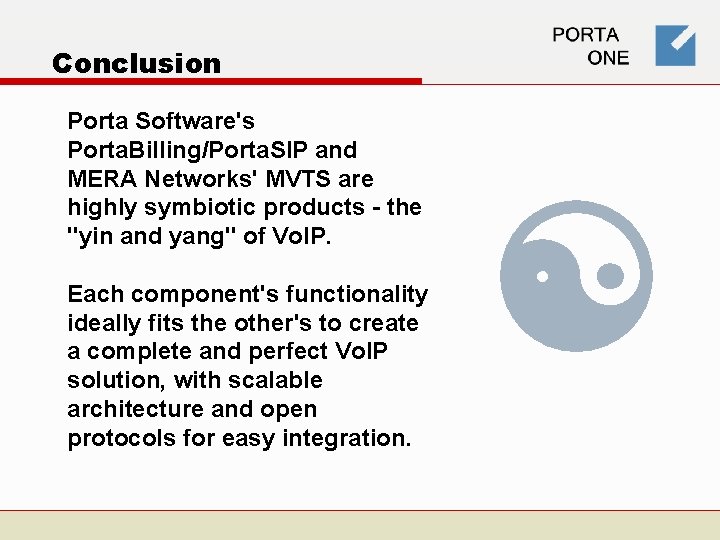 Conclusion Porta Software's Porta. Billing/Porta. SIP and MERA Networks' MVTS are highly symbiotic products