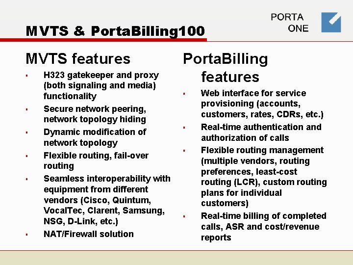 MVTS & Porta. Billing 100 MVTS features § § § H 323 gatekeeper and