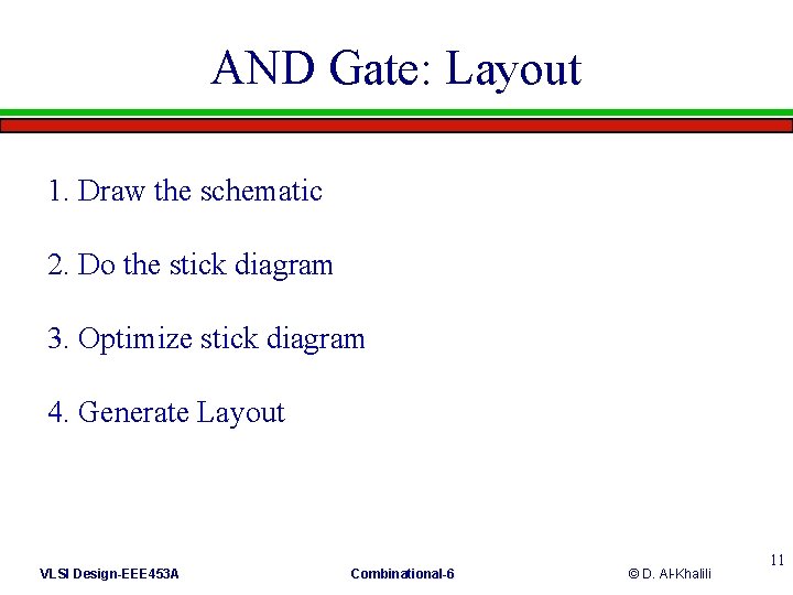 AND Gate: Layout 1. Draw the schematic 2. Do the stick diagram 3. Optimize