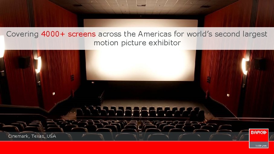 Covering 4000+ screens across the Americas for world’s second largest motion picture exhibitor Cinemark,