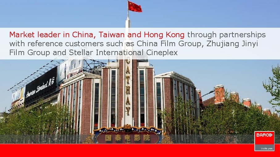 Market leader in China, Taiwan and Hong Kong through partnerships with reference customers such