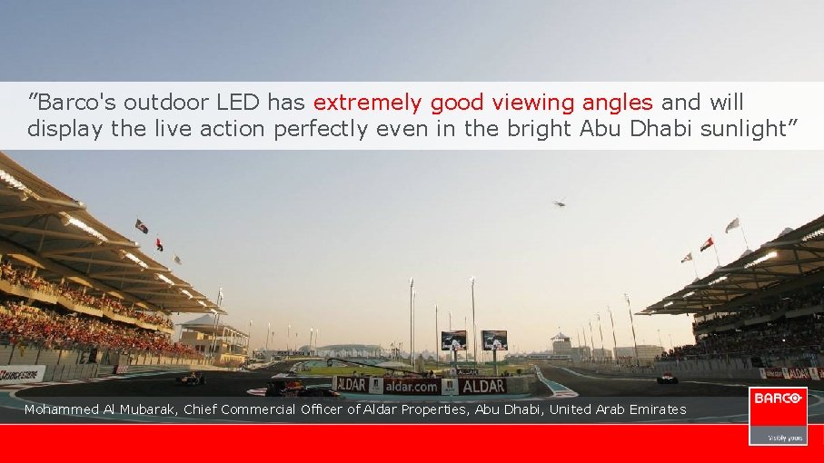 ”Barco's outdoor LED has extremely good viewing angles and will display the live action