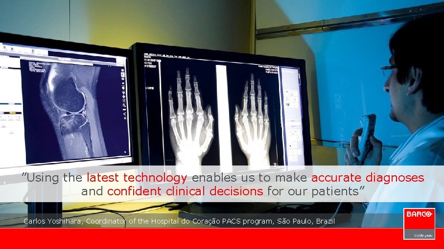 ”Using the latest technology enables us to make accurate diagnoses and confident clinical decisions