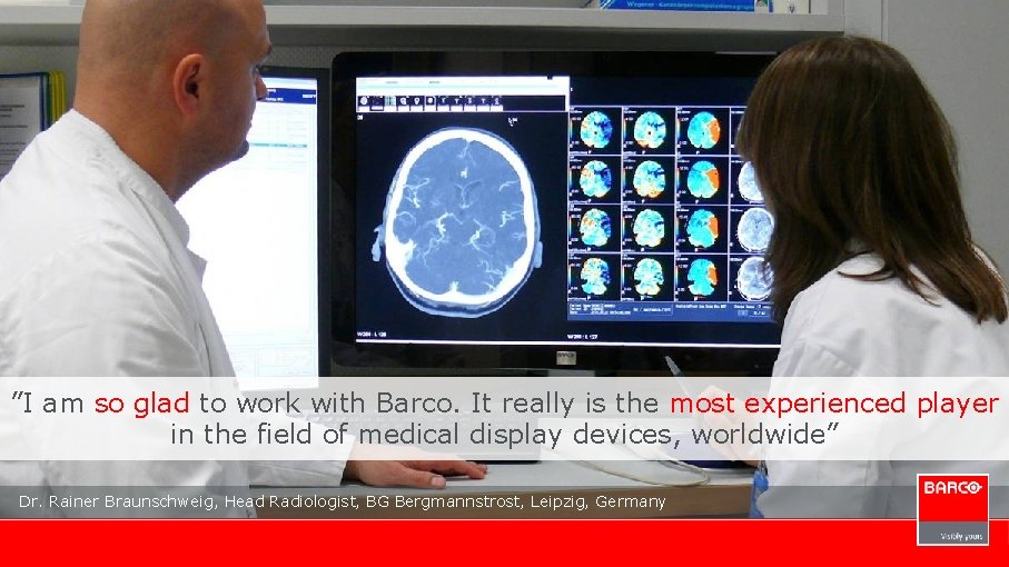 ”I am so glad to work with Barco. It really is the most experienced