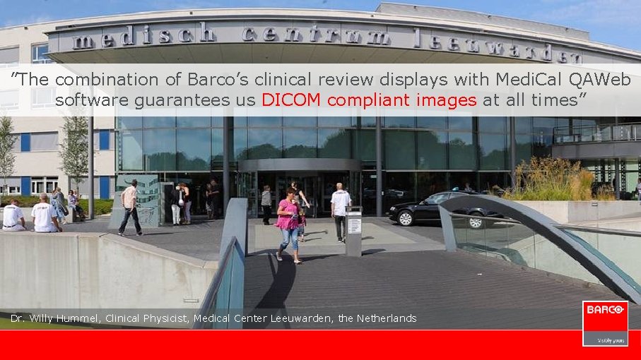 ”The combination of Barco’s clinical review displays with Medi. Cal QAWeb software guarantees us