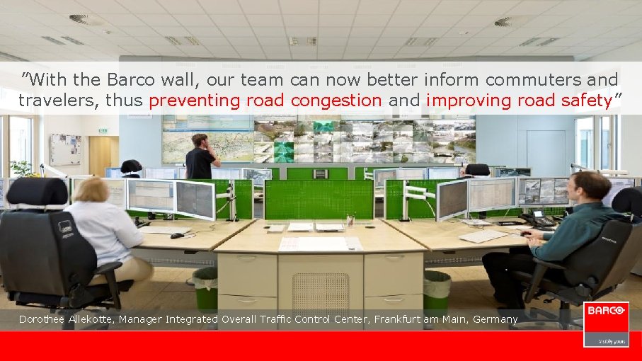 ”With the Barco wall, our team can now better inform commuters and travelers, thus