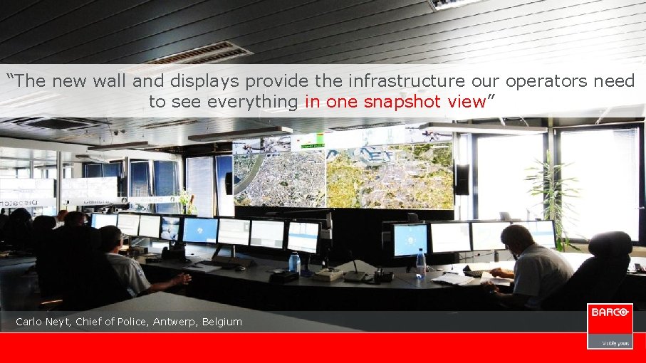 “The new wall and displays provide the infrastructure our operators need to see everything