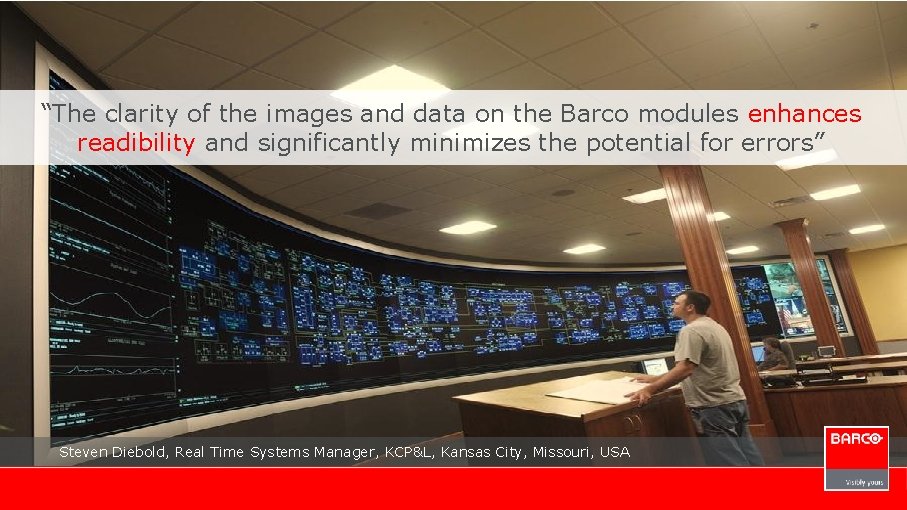 “The clarity of the images and data on the Barco modules enhances readibility and