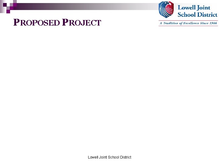 PROPOSED PROJECT Lowell Joint School District 