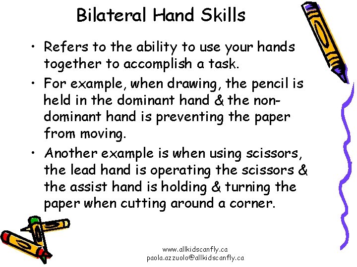 Bilateral Hand Skills • Refers to the ability to use your hands together to