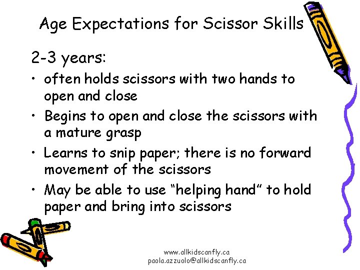 Age Expectations for Scissor Skills 2 -3 years: • often holds scissors with two