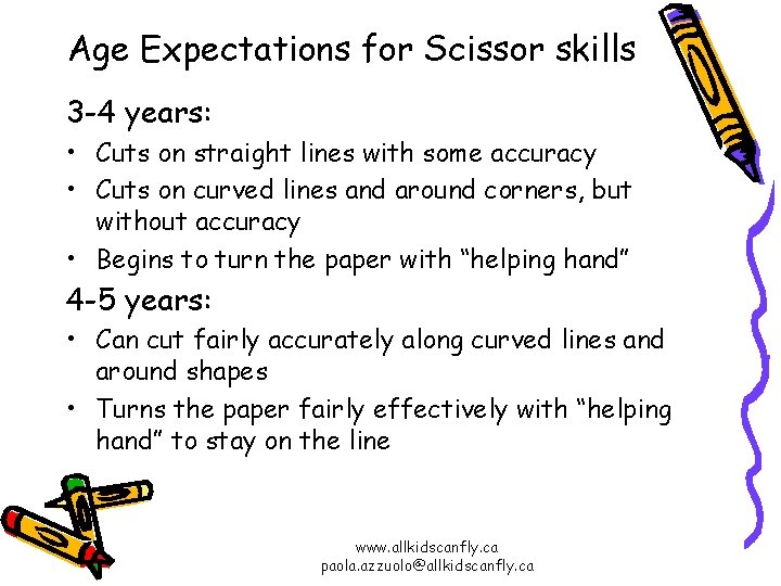 Age Expectations for Scissor skills 3 -4 years: • Cuts on straight lines with
