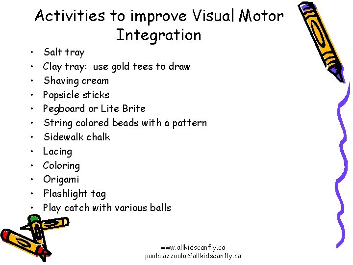 Activities to improve Visual Motor Integration • • • Salt tray Clay tray: use