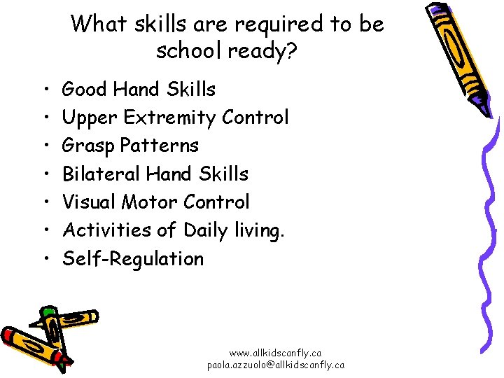 What skills are required to be school ready? • • Good Hand Skills Upper